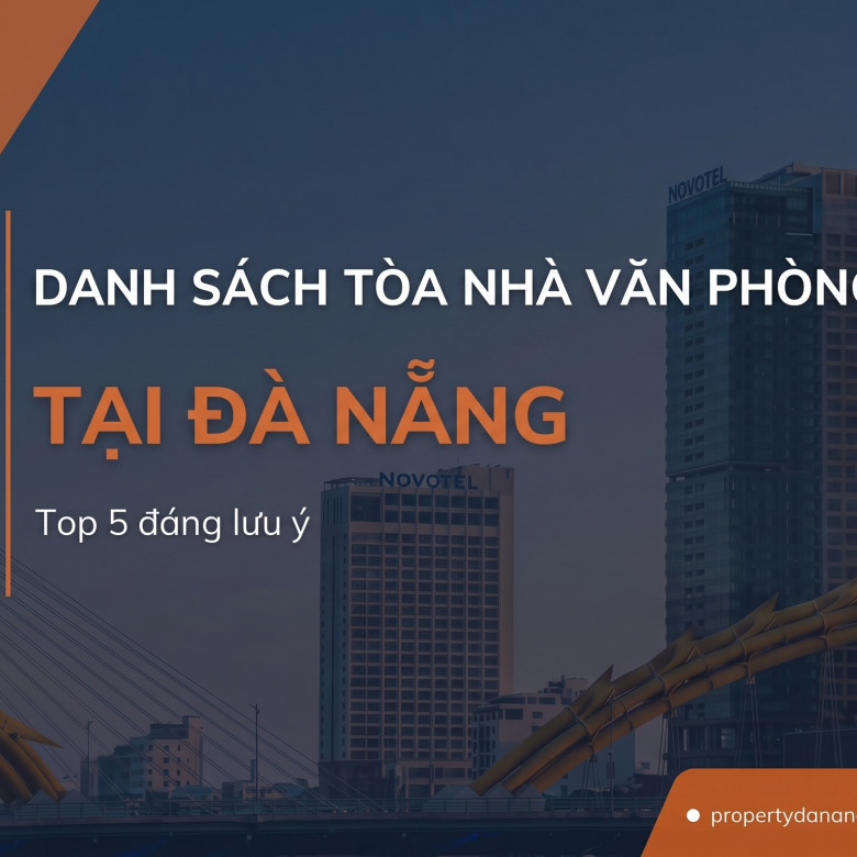 Top Toà Nhà Văn Phòng Hạng A Tại Đà Nẵng: Bảng Giá & So Sánh 2026