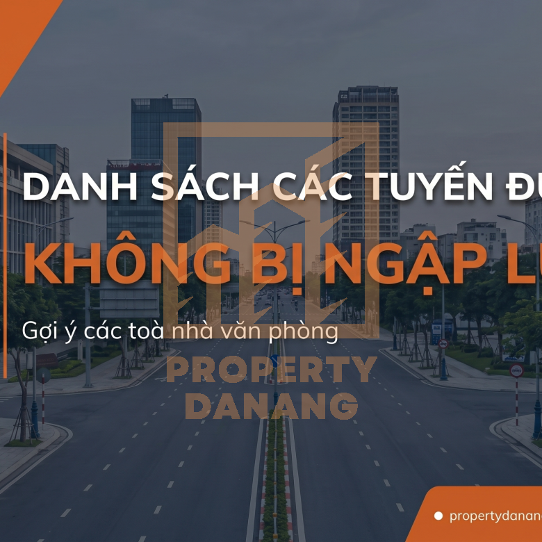 Top Tuyến Đường Không Bị Ngập Ở Đà Nẵng & Tòa Nhà Văn Phòng An Toàn 2026